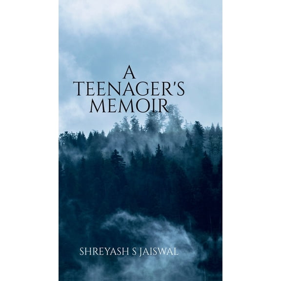 A Teenager's Memoir: A Book consisting of collection of poems which makes an effort to move your heart and sou, (Hardcover)