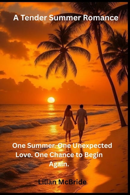A Tender Summer Romance One Summer.: One Summer. One Unexpected Love. One Chance to Begin Again., (Paperback)