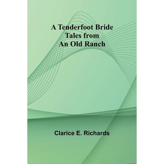 A Tenderfoot Bride: Tales from an Old Ranch, (Paperback)