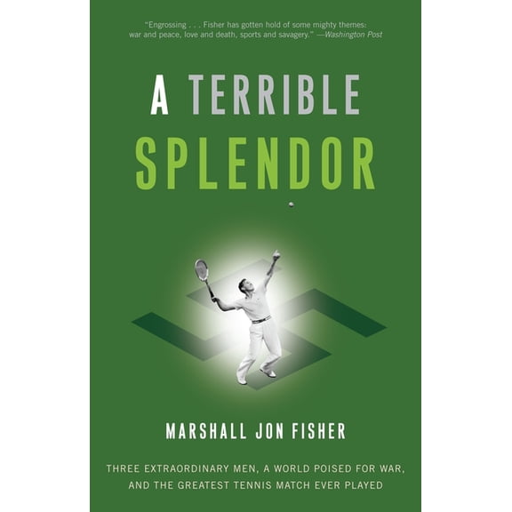 A Terrible Splendor: Three Extraordinary Men, a World Poised for War, and the Greatest Tennis Match Ever Played, (Paperback)