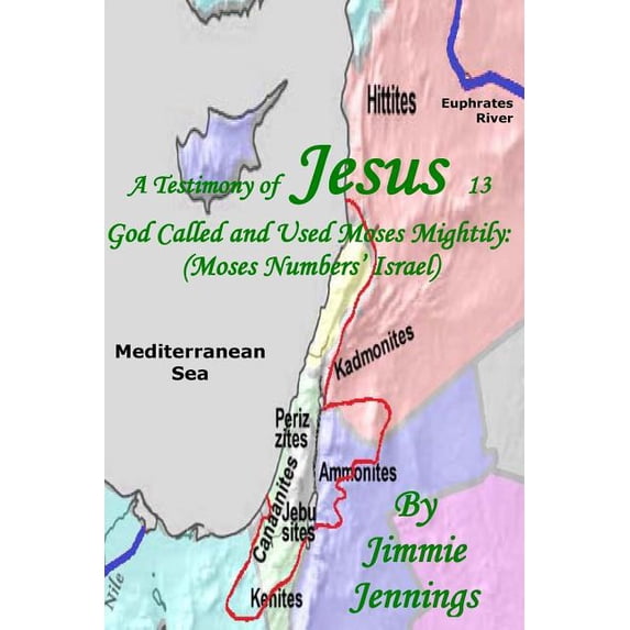 A Testimony of Jesus 13: God Called and Used Moses Mightily: Moses Numbers Israel Volume 13 Paperback 1540395766 9781540395764 Jimmie Jennings
