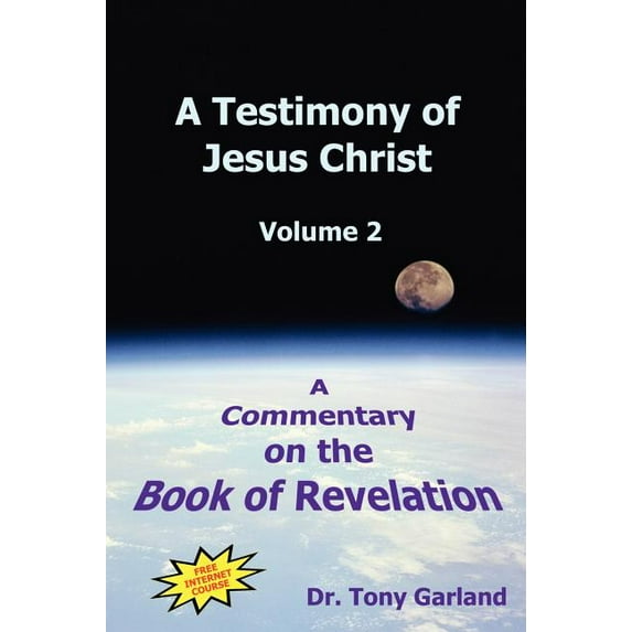A Testimony of Jesus Christ - Volume 2: A Commentary on the Book of Revelation, (Hardcover)
