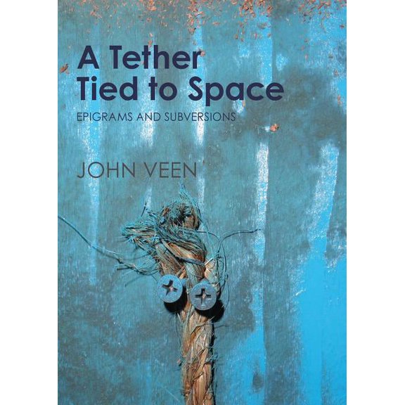 Pre-Owned A Tether Tied to Space: Epigrams and Subversions (Paperback) by John Veen