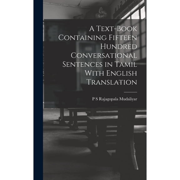A Text-Book Containing Fifteen Hundred Conversational Sentences in Tamil With English Translation, (Hardcover)