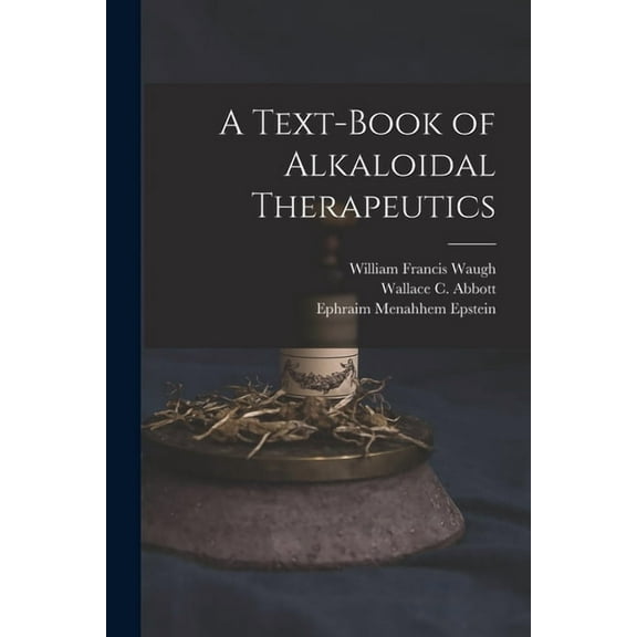 A Text-Book of Alkaloidal Therapeutics (Paperback)
