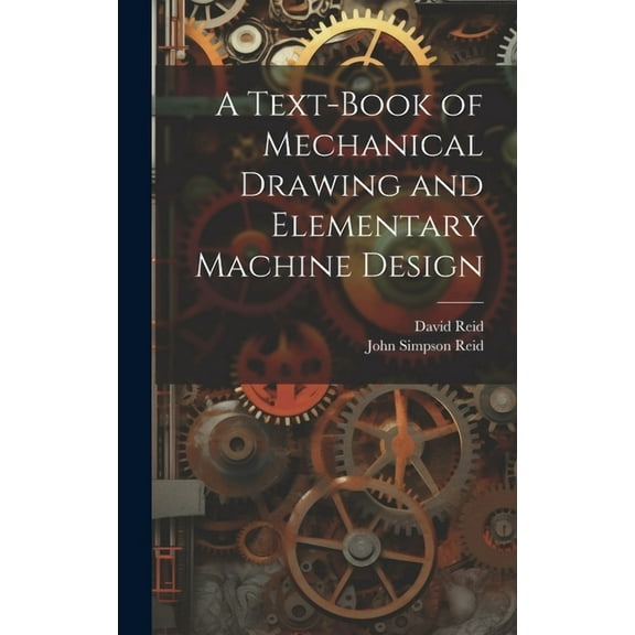 A Text-Book of Mechanical Drawing and Elementary Machine Design (Hardcover)