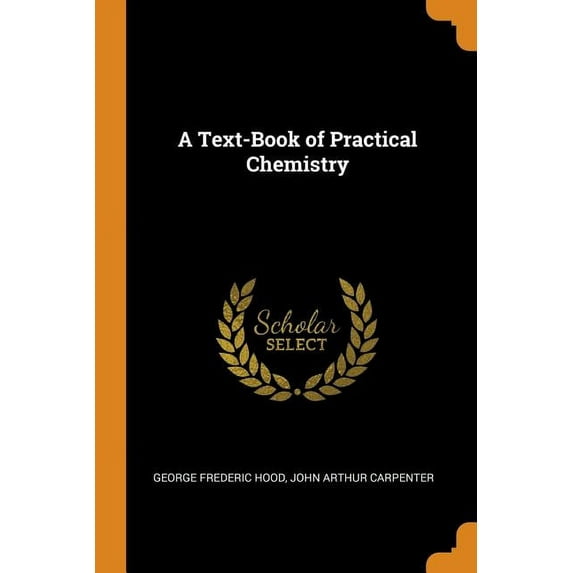 A Text-Book of Practical Chemistry Paperback 0344381250 9780344381256 George Frederic Hood, John Arthur Carpenter