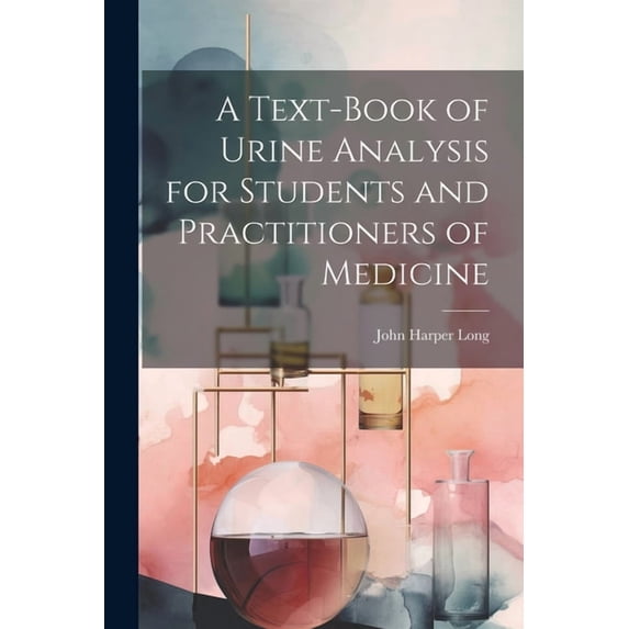 A Text-Book of Urine Analysis for Students and Practitioners of Medicine, (Paperback)