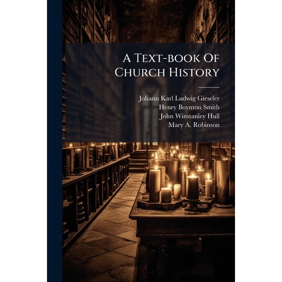 A Text-book Of Church History : A.d. 1517-1854 (from The Reformation To The Present Times (Paperback)