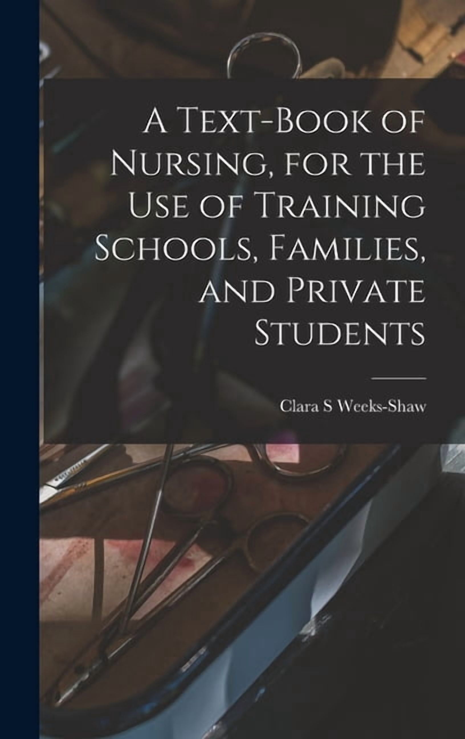 A Text-book of Nursing, for the use of Training Schools, Families, and Private Students, (Hardcover)