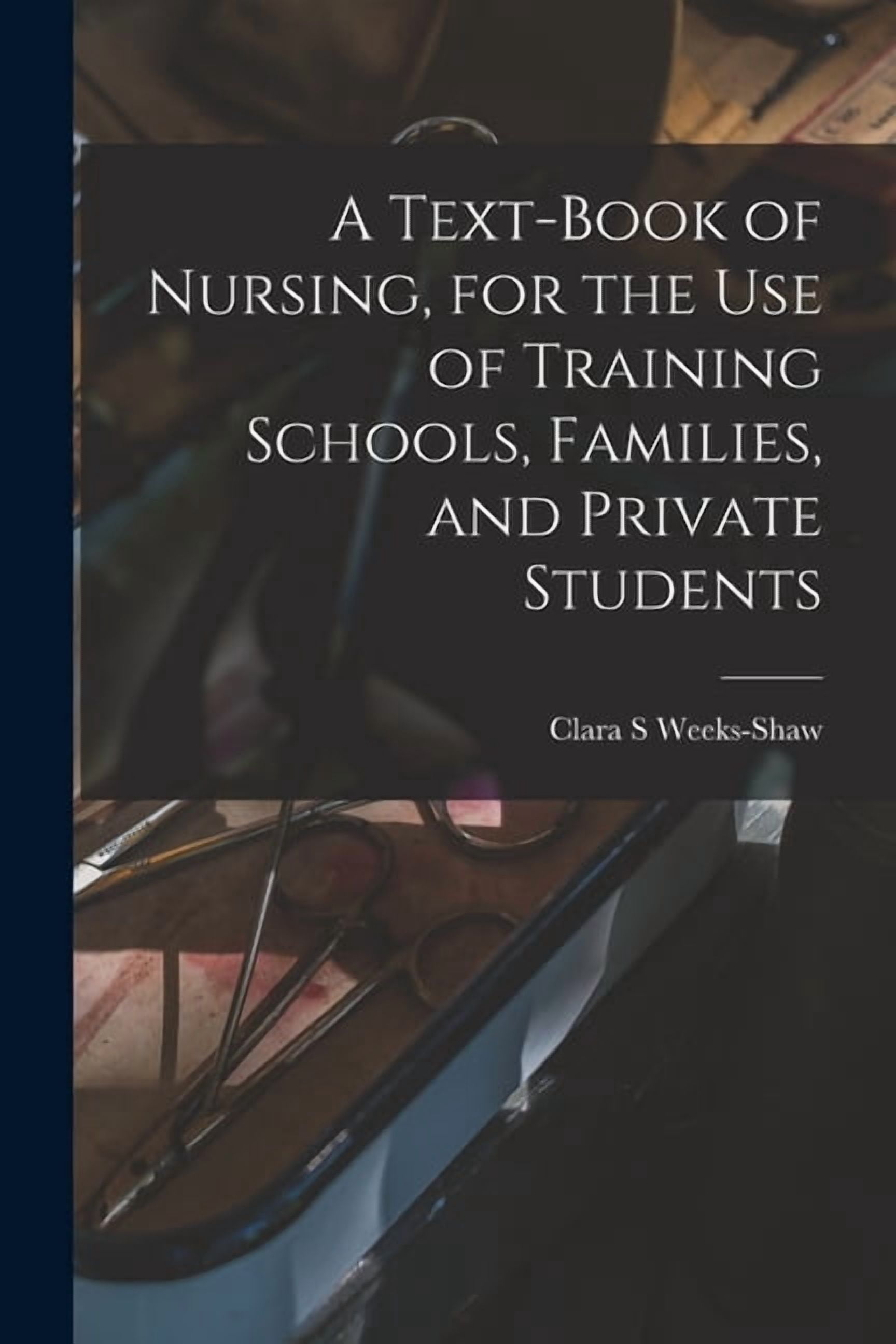 A Text-book of Nursing, for the use of Training Schools, Families, and Private Students, (Paperback)