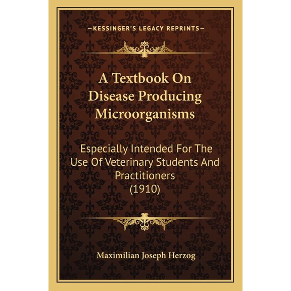 A Textbook On Disease Producing Microorganisms : Especially Intended For The Use Of Veterinary Students And Practitioners (1910) (Paperback)
