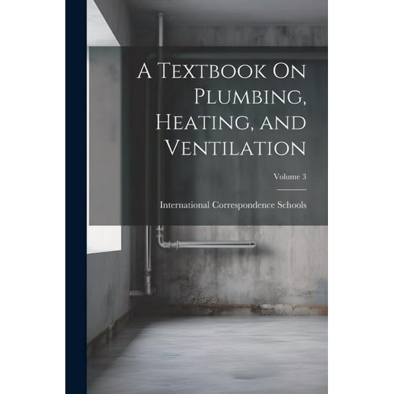 A Textbook On Plumbing, Heating, and Ventilation; Volume 3 (Paperback)