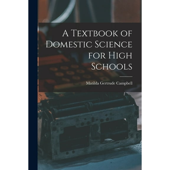 A Textbook of Domestic Science for High Schools, (Paperback)