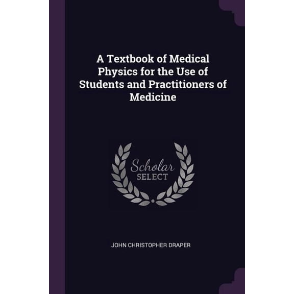 A Textbook of Medical Physics for the Use of Students and Practitioners of Medicine (Paperback)