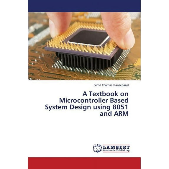 A Textbook on Microcontroller Based System Design using 8051 and ARM (Paperback)