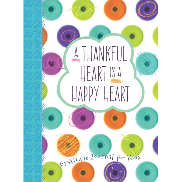 A Thankful Heart Is a Happy Heart : A Gratitude Journal for Kids