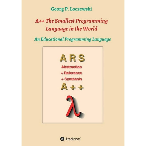 A++ The Smallest Programming Language in the World: An Educational Programming Language, (Paperback)