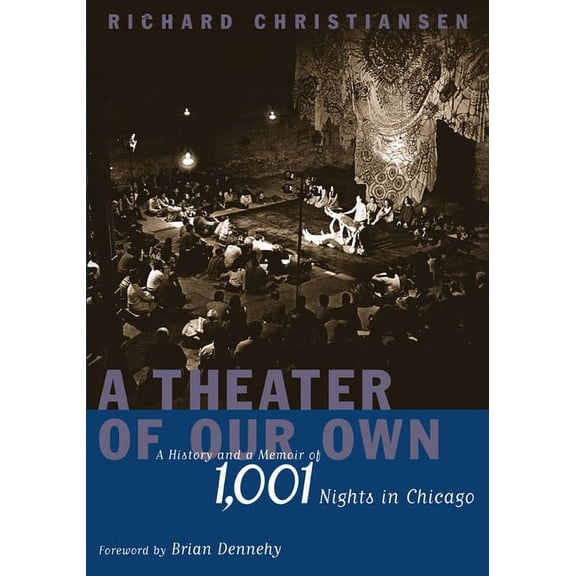 A Theater of Our Own : A History and a Memoir of 1,001 Nights in Chicago (Hardcover)