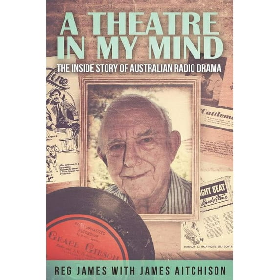 A Theatre in my Mind - the inside story of Australian radio drama (Paperback)