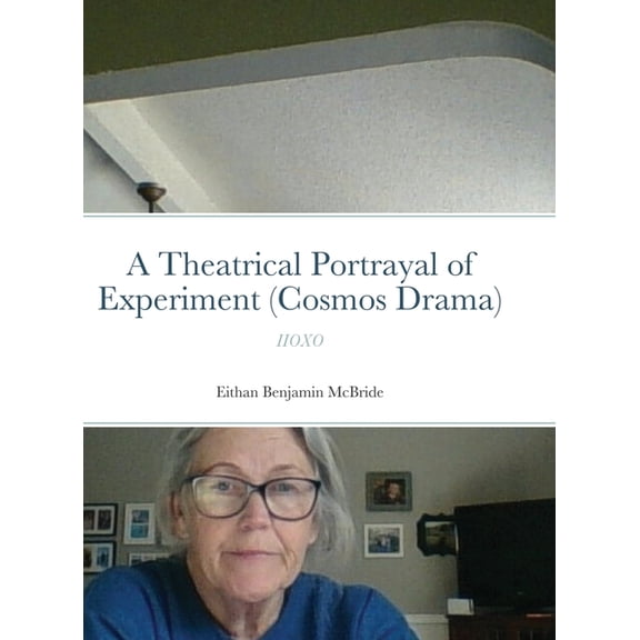 A Theatrical Portrayal of Experiment (Cosmos Drama): Iioxo, (Hardcover)