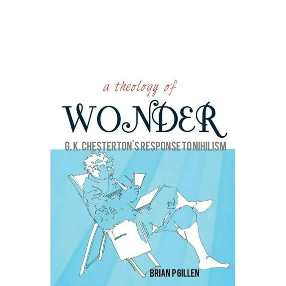 A Theology of Wonder. G. K. Chesterton's Response to Nihilism