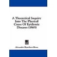 thumbnail image 1 of A Theoretical Inquiry Into The Physical Cause Of Epidemic Diseases (1865) (Paperback), 1 of 1