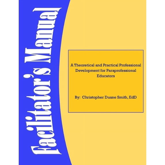 A Theoretical and Practical Professional Development for Paraprofessional Educators: Facilitators' Manual, (Paperback)