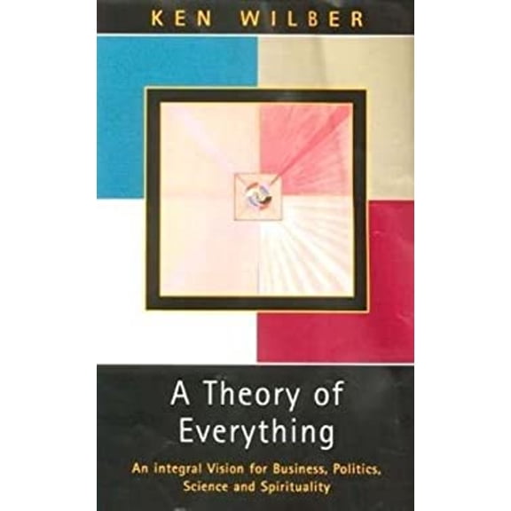 Pre-Owned A Theory of Everything: An Integral Vision for Business, Politics, Science and Spirituality (Paperback) 0717131637 9780717131631