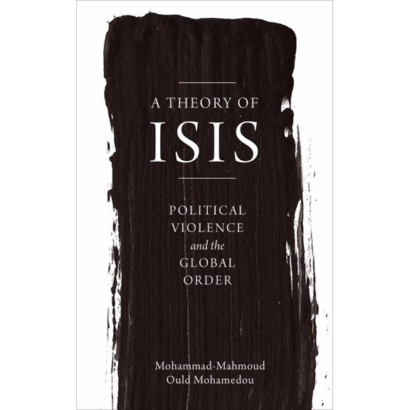 A Theory of ISIS : Political Violence and the Global Order (Paperback)