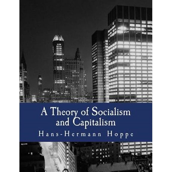 A Theory of Socialism and Capitalism: Economics, Politics, and Ethics