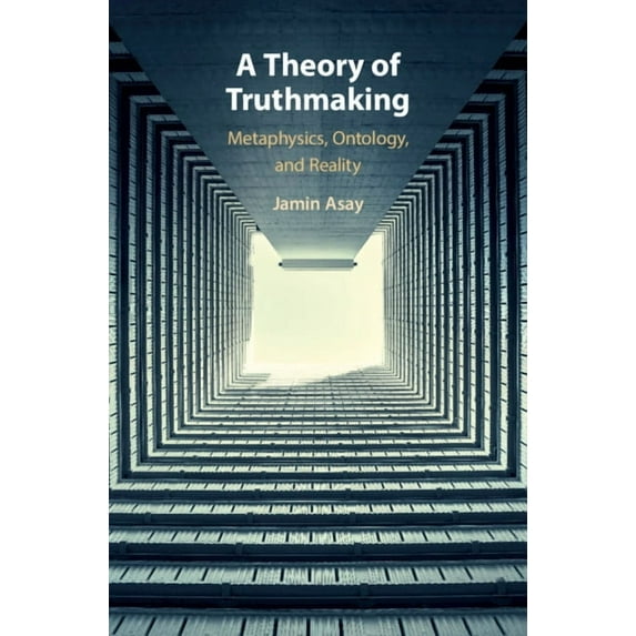 A Theory of Truthmaking: Metaphysics, Ontology, and Reality, (Hardcover)