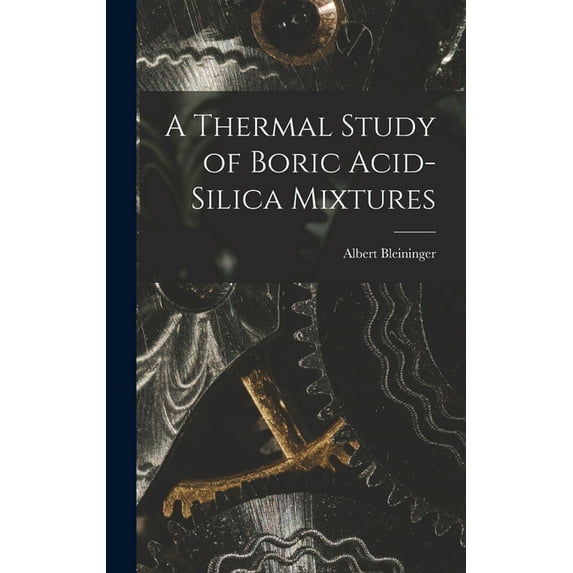 A Thermal Study of Boric Acid-Silica Mixtures, (Hardcover)