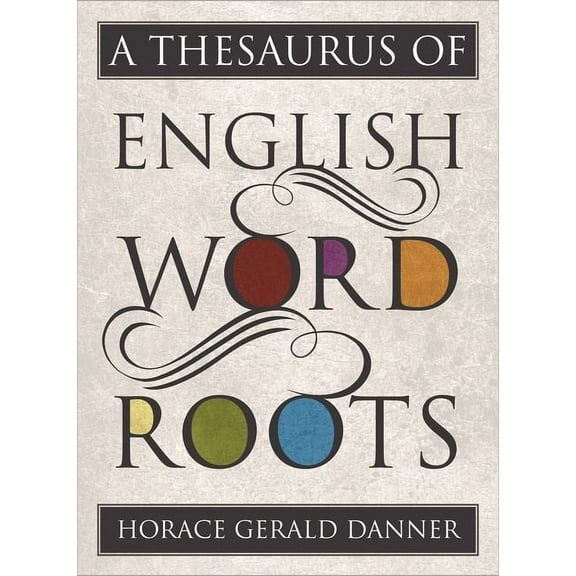 A Thesaurus of English Word Roots (Hardcover)