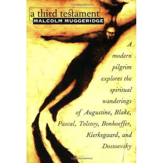 Pre-Owned A Third Testament: A Modern Pilgrim Explores the Spiritual Wanderings of Augustine, Blake, Pascal, Tolstoy, Bonhoeffer, Kierkegaard, and Dostoevsky (Paperback) 1570755329 9781570755323