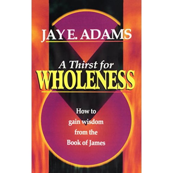 Pre-Owned A Thirst for Wholeness: How to Gain Wisdom from the Book of James (Paperback) 0964355698 9780964355699