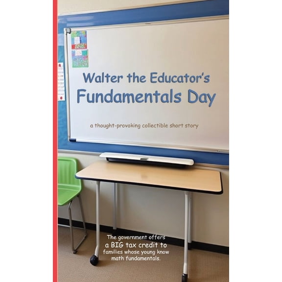 A Thought-Provoking Collectible Short St Walter the Educator's Fundamentals Day: A Thought-Provoking Collectible Short Story, (Paperback)