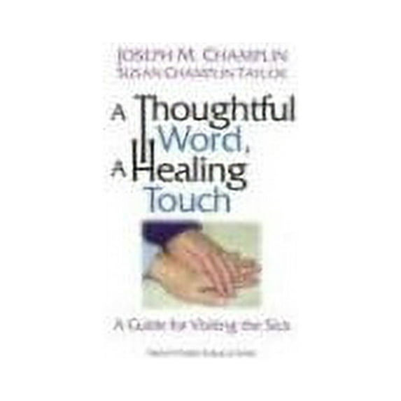 Pre-Owned A Thoughtful Word, a Healing Touch: A Guide for Visiting the Sick (Paperback) 0896226379 9780896226371