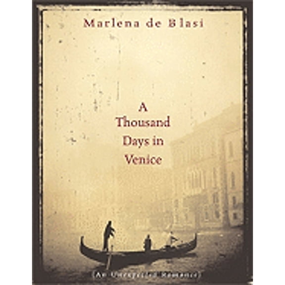 A Thousand Days in Venice: An Unexpected Romance (Hardcover) by Marlena De Blasi