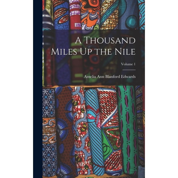 A Thousand Miles Up the Nile; Volume 1, (Hardcover)