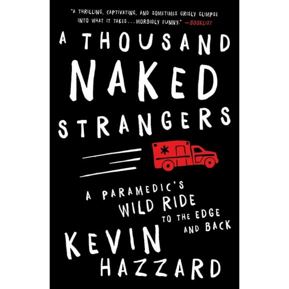 Pre-Owned A Thousand Naked Strangers: A Paramedic's Wild Ride to the Edge and Back (Paperback) 1501110861 9781501110863