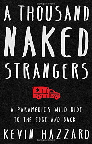 Pre-Owned A Thousand Naked Strangers: A Paramedic's Wild Ride to the Edge and Back (Hardcover) 1501110837 9781501110832