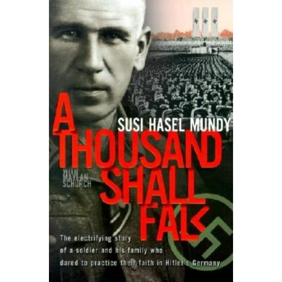A Thousand Shall Fall: The Electrifying Story of a Soldier and His Family Who Dared to Practice Their Faith in Hitler's , (Paperback)