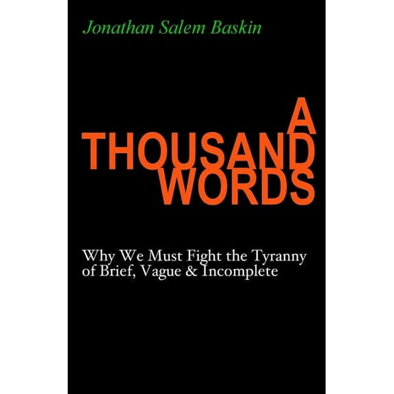 A Thousand Words: Why We Must Fight the Tyranny of Brief, Vague & Incomplete, (Paperback)