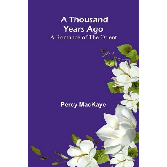A Thousand Years Ago: A Romance of the Orient, (Paperback)