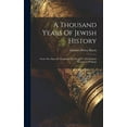 thumbnail image 1 of A Thousand Years Of Jewish History : From The Days Of Alexander The Great To The Moslem Conquest Of Spain (Hardcover), 1 of 1
