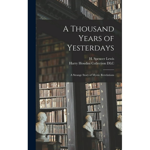 A Thousand Years of Yesterdays: A Strange Story of Mystic Revelations, (Hardcover)