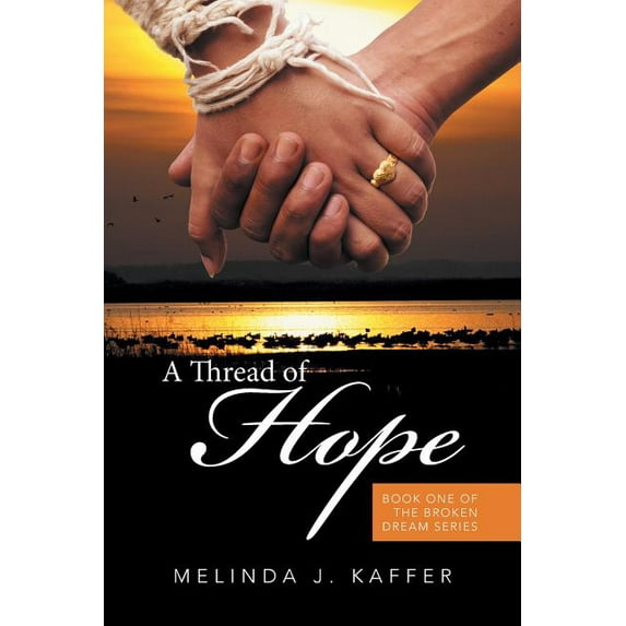 A Thread of Hope The Broken Dream Paperback 1514491737 9781514491737 Melinda J. Kaffer