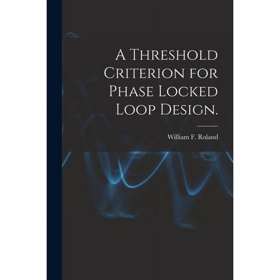A Threshold Criterion for Phase Locked Loop Design., (Paperback)