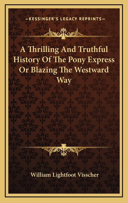 A Thrilling And Truthful History Of The Pony Express Or Blazing The ...